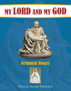 My Lord And My God : Scriptural Rosary My Lord And My God : Scriptural Rosary