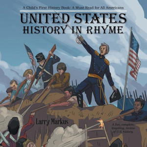 United States History In Rhyme : A Child'S First History Book: A Must Read For All Americans