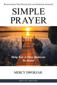 Simple Prayer : Revolutionize Your Prayer Life And Overcome Anxieties Simple Prayer : Revolutionize Your Prayer Life And Overcome Anxieties