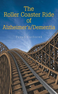 The Roller Coaster Ride Of Alzheimer'S/Dementia The Roller Coaster Ride Of Alzheimer'S/Dementia