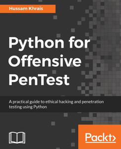Python For Offensive Pentest : A Practical Guide To Ethical Hacking And Penetration Testing Using Python Python For Offensive Pentest : A Practical Guide To Ethical Hacking And Penetration Testing Using Python