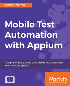 Mobile Test Automation With Appium Mobile Test Automation With Appium