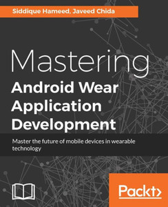Mastering Android Wear Application Development