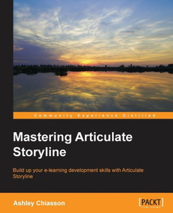 Mastering Articulate Storyline Mastering Articulate Storyline