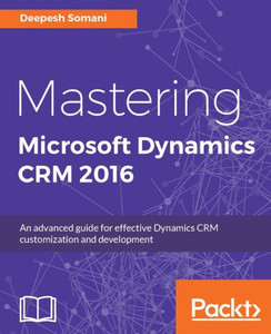 Mastering Microsoft Dynamics Crm 2016