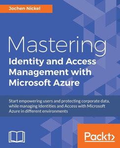 Mastering Identity And Access Management With Microsoft Azure Mastering Identity And Access Management With Microsoft Azure