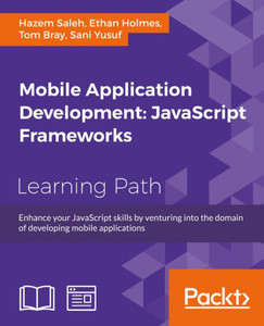 Mobile Application Development: Javascript Frameworks Mobile Application Development: Javascript Frameworks