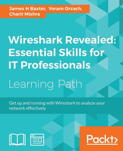 Wireshark Revealed : Essential Skills For It Professionals Wireshark Revealed : Essential Skills For It Professionals