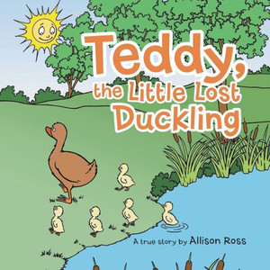 Teddy, The Little Lost Duckling Teddy, The Little Lost Duckling