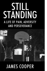 Still Standing : A Life Of Pain, Adversity And Perseverance