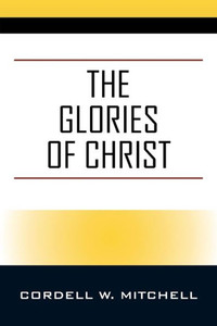 The Glories Of Christ The Glories Of Christ