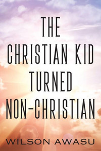 The Christian Kid Turned Non-Christian The Christian Kid Turned Non-Christian