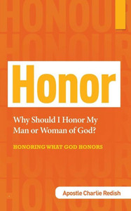 Why Should I Honor My Man Or Woman Of God? Honoring What God Honors