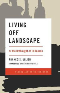 Living Off Landscape : Or The Unthought-Of In Reason Living Off Landscape : Or The Unthought-Of In Reason