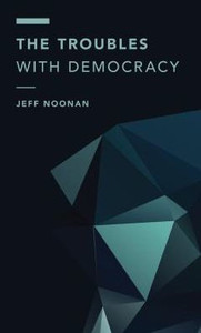 The Troubles With Democracy The Troubles With Democracy