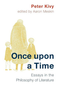 Once Upon A Time : Essays In The Philosophy Of Literature Once Upon A Time : Essays In The Philosophy Of Literature