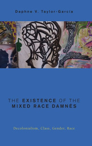 The Existence Of The Mixed Race Damnés : Decolonialism, Class, Gender, Race