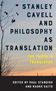 Stanley Cavell And Philosophy As Translation : The Truth Is Translated Stanley Cavell And Philosophy As Translation : The Truth Is Translated