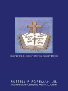 Praying The Bible While Saying The Rosary : Scriptural Meditation For Rosary Beads Praying The Bible While Saying The Rosary : Scriptural Meditation For Rosary Beads