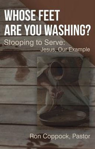 Whose Feet Are You Washing? : Stooping To Serve: Jesus, Our Example Whose Feet Are You Washing? : Stooping To Serve: Jesus, Our Example