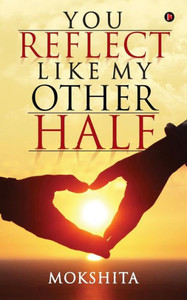 You Reflect Like My Other Half You Reflect Like My Other Half