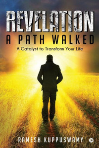 Revelation : A Path Walked: A Catalyst To Transform Your Life