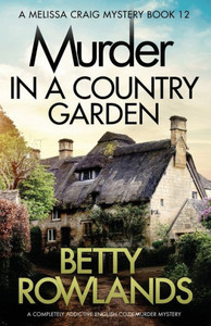 Murder In A Country Garden: A Completely Addictive English Cozy Murder Mystery Murder In A Country Garden: A Completely Addictive English Cozy Murder Mystery