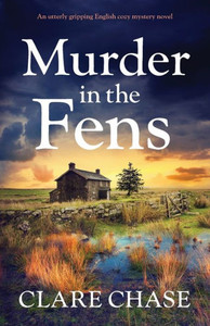 Murder In The Fens : An Utterly Addictive English Cozy Mystery Novel