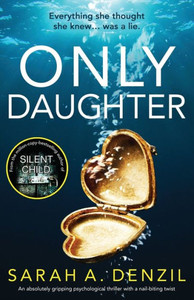 Only Daughter: An Absolutely Gripping Psychological Thriller With A Nail-Biting Twist Only Daughter: An Absolutely Gripping Psychological Thriller With A Nail-Biting Twist