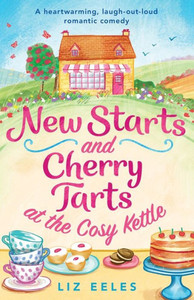 New Starts And Cherry Tarts At The Cosy Kettle: A Heartwarming, Laugh Out Loud Romantic Comedy New Starts And Cherry Tarts At The Cosy Kettle: A Heartwarming, Laugh Out Loud Romantic Comedy