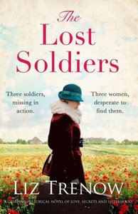 The Lost Soldiers : A Gripping Historical Novel Of Love, Secrets And Sisterhood The Lost Soldiers : A Gripping Historical Novel Of Love, Secrets And Sisterhood