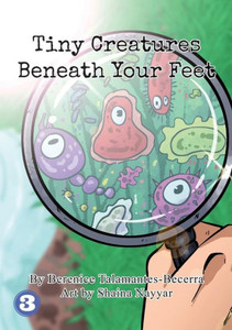 Tiny Creatures Beneath Your Feet Tiny Creatures Beneath Your Feet