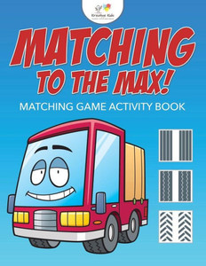 Matching To The Max! Matching Game Activity Book Matching To The Max! Matching Game Activity Book