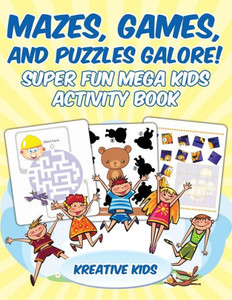 Mazes, Games, And Puzzles Galore! Super Fun Mega Kids Activity Book Mazes, Games, And Puzzles Galore! Super Fun Mega Kids Activity Book
