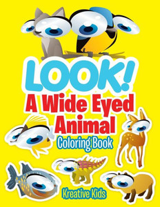 Look! A Wide Eyed Animal Coloring Book Look! A Wide Eyed Animal Coloring Book