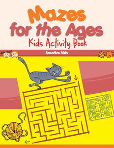 Mazes For The Ages : Kids Activity Book Mazes For The Ages : Kids Activity Book