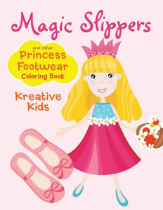 Magic Slippers And Other Princess Footwear Coloring Book Magic Slippers And Other Princess Footwear Coloring Book