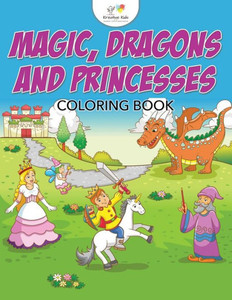Magic, Dragons And Princesses Coloring Book Magic, Dragons And Princesses Coloring Book