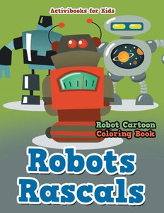 Robots Rascals : Robot Cartoon Coloring Book