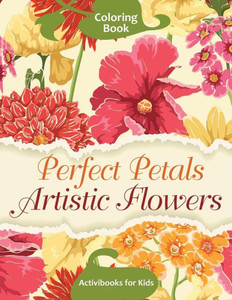 Perfect Petals Artistic Flowers Coloring Book Perfect Petals Artistic Flowers Coloring Book