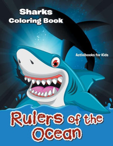 Rulers Of The Ocean : Sharks Coloring Book