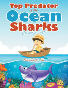 Top Predator In The Ocean : Sharks Coloring Book Top Predator In The Ocean : Sharks Coloring Book