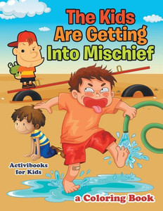 The Kids Are Getting Into Mischief, A Coloring Book The Kids Are Getting Into Mischief, A Coloring Book