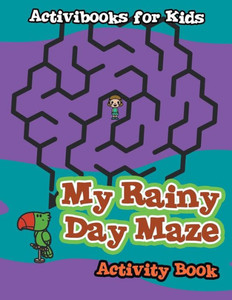 My Rainy Day Maze Activity Book My Rainy Day Maze Activity Book