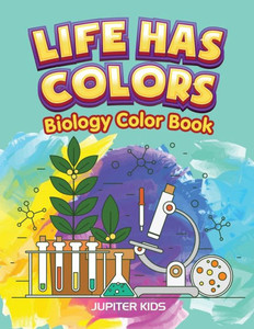 Life Has Colors : Biology Color Book