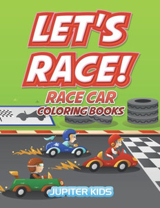 Let'S Race! : Race Car Coloring Books