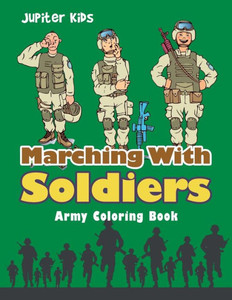 Marching With Soldiers : Army Coloring Book