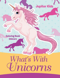 What'S With Unicorns : Coloring Book Unicorn What'S With Unicorns : Coloring Book Unicorn