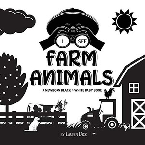 I See Farm Animals: A Newborn Black & White Baby Book (High-Contrast Design & Patterns) (Cow, Horse, Pig, Chicken, Donkey, Duck, Goose, Dog, Cat, and ... Early Readers: Children's Learning Books) - Paperback I See Farm Animals: A Newborn Black & White Baby Book (High-Contrast Design & Patterns) (Cow, Horse, Pig, Chicken, Donkey, Duck, Goose, Dog, Cat, and ... Early Readers: Children's Learning Books) - Paperback