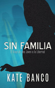 Sin Familia : El Viaje De Una Joven A La Libertad Sin Familia : El Viaje De Una Joven A La Libertad